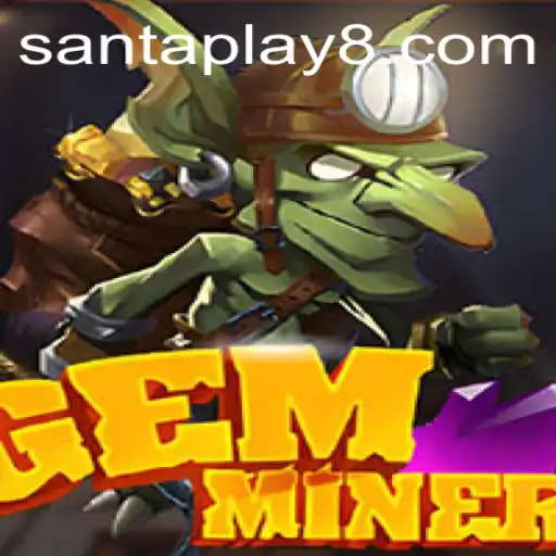 Discover the Thrilling World of GemMiner: A New Gaming Experience with Santaplay